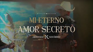 Armando Navárrez  Mi Eterno Amor Secreto En Vivo [upl. by Grodin610]