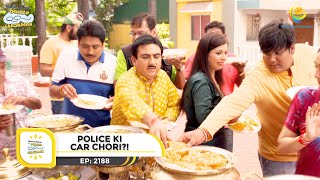 Ep 2188  Police ki Car Chori  Taarak Mehta Ka Ooltah Chashmah  Full Episode  तारक मेहता [upl. by Ueihtam245]