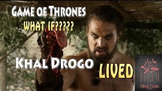 Game of Thrones What If  Khal Drogo LIVED [upl. by Rolfston]