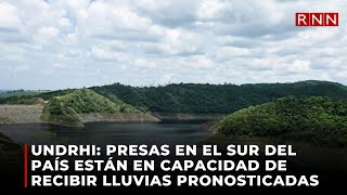 Undrhi presas en el sur del país están en capacidad de recibir lluvias pronosticadas [upl. by Yelir]