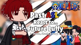 Past ASL React to Future Luffy  Dadan Shanks amp Garp [upl. by Ledeen]