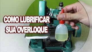 Como Lubrificar a sua Máquina de Costura Overloque Semi Industrial GN16D [upl. by Kelcey]