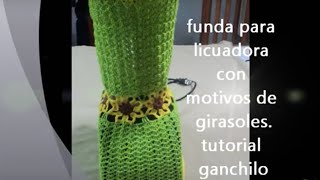 PARTE 3 DE 3 FUNDA PARA LICUADORA CON MOTIVOS DE GIRASOLES A GANCHILLO  Labores Angélika [upl. by Saihttam]