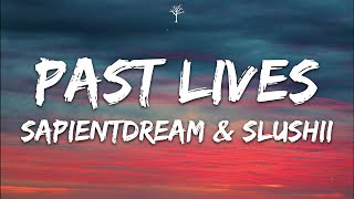 sapientdream Slushii  Past Lives Lyrics [upl. by Candide609]