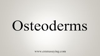 How To Say Osteoderms [upl. by Nuli]