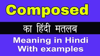 Composed Meaning in Hindi Composed ka Matlab kya Hota hai [upl. by Adnoraj702]