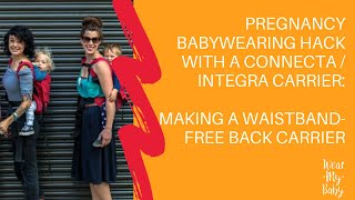 Pregnancy Babywearing Hack with a Connecta or Integra carrier Making A WaistbandFree Back Carrier [upl. by Notxam]