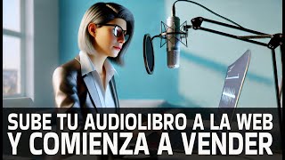 Paso a paso para subir tu AUDIOLIBRO y comenzar a vender [upl. by Artinek204]