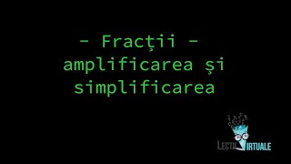 Amplificarea și simplificarea fracțiilor  LectiiVirtualero [upl. by Yrennalf]