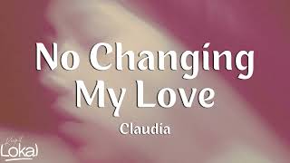 no changing my love by Claudia Lyrics [upl. by Sixel]