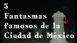 5 Fantasmas Famosos de la Ciudad de México [upl. by Hoang685]