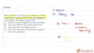 Which one of the following is incorrect about the characteristics of proptobionts coacervates a [upl. by Allwein]