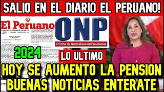 URGENTE ONP LO ÚLTIMO SE AUMENTO LA PENSION ONP ES OFICIAL HOY DIARIO EL PERUANO 2024 [upl. by Grenier]