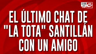 El último chat de quotLa Totaquot Santillán con un amigo [upl. by Yecaj]