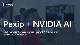 Pexip improves the meeting experience with NVIDIA AI and Deep Learning Technology [upl. by Olimreh494]