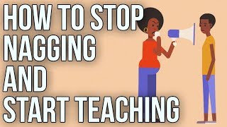 How to Stop Nagging and Start Teaching [upl. by Nary45]