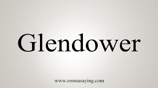 How To Say Glendower [upl. by Wyler112]