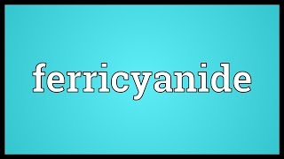 Ferricyanide Meaning [upl. by Oivatco]