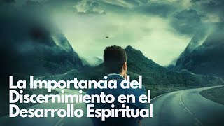 La Importancia del Discernimiento en el Desarrollo Espiritual [upl. by Anees]