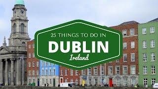 DUBLIN TRAVEL GUIDE  Top 25 Things To Do In Dublin Ireland [upl. by Ybeloc]