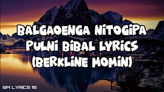 Balgaoenga nitogipa pulni bibal lyrics videoBerkline Momin [upl. by Catharine]