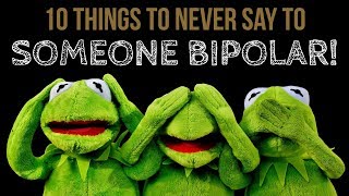 10 Things to NEVER SAY to Someone With Bipolar Disorder [upl. by Colpin]