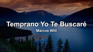 Marcos Witt  Temprano Yo Te Buscare 🙇‍♀️❤️LetraLyrics [upl. by Chauncey]