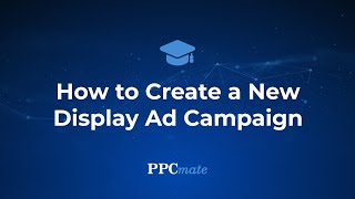 How to create a new Display advertising campaign in 4 easy steps [upl. by Julissa768]