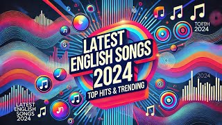 Latest English Songs 2024  Top Hits amp Trending Music Mix [upl. by Modnarb325]