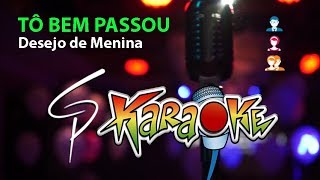 Karaokê Desejo de Menina  Tô Bem Passou [upl. by Vidovic]