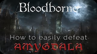 Bloodborne How to easily defeat Amygdala [upl. by Ikciv]