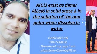 AlCl3 exist as dimer Al2cl6 in solid state amp in the solution of the non polar when dissolve in water [upl. by Mullins]