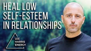 How to Heal Low SelfEsteem in Relationships [upl. by Irovi]