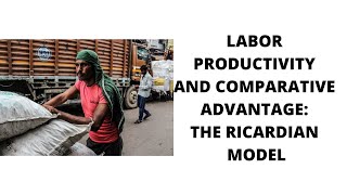 LABOR PRODUCTIVITY AND COMPARATIVE ADVANTAGE THE RICARDIAN MODEL [upl. by Leffert]