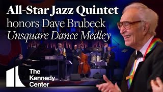 Unsquare Dance Medley Dave Brubeck Tribute  AllStar Jazz Quintet  2009 Kennedy Center Honors [upl. by Tenenbaum616]