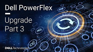 Dell PowerFlex Upgrade from 36 to 45 – Part 3 of 3 [upl. by Frechette]