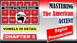 Chapter 2  VOWELS SOUND IN DETAIL  Mastering the American Accent [upl. by Nna622]