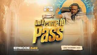 ALPHA HOUR EPISODE 849  AND IT CAME TO PASS  22ND NOVEMBER2024 [upl. by Thetos]