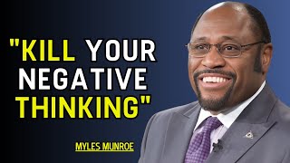 quotKill Your Negative Thinkingquot  Dr Myles Munroe Motivation [upl. by Bonni]