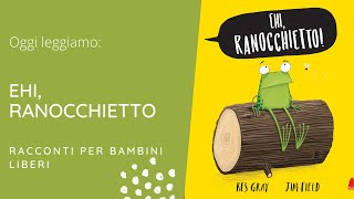 Ehi Ranocchietto  Kes Gray amp Jim Field  Raccontiamo una storia  Libri da Leggere in Italiano 22 [upl. by Kuth]