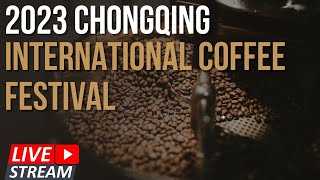 LIVE 2023 Chongqing International Coffee Festival [upl. by Dnalro]