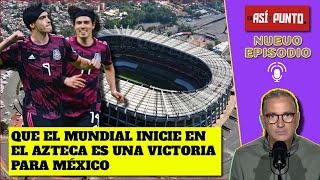 México empieza el MUNDIAL GANANDO Inauguración en el AZTECA es una GRAN VICTORIA  Es Así y Punto [upl. by Furmark489]