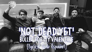 Not Dead Yet  Bullet for My Valentine LyricsSub Español [upl. by Kinsley216]