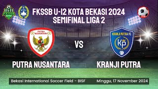 Putra Nusantara VS Kranji Putra Semifinal Liga 2 FKSSB U12 Kota Bekasi 2024 [upl. by Redman]