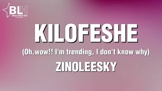 Zinoleesky  Kilofeshe Lyrics oh wow Im trending i dont know why oni sokuso [upl. by Apul]