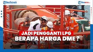 Jadi Pengganti LPG Berapa Harga DME [upl. by Norak744]