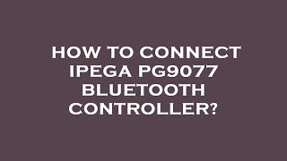 How to connect ipega pg9077 bluetooth controller [upl. by Shuping]