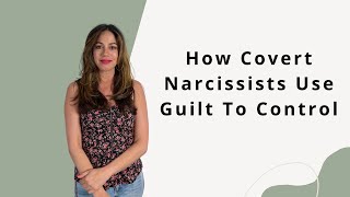 How Covert Narcissists Use Guilt to Manipulate and Control [upl. by Pirnot]