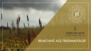 Reaktanz als Traumafolge  Podcast 276 [upl. by Evita]