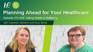 Planning Ahead for Your Healthcare  Episode 74 HSE Talking Health and Wellbeing Podcast [upl. by Nnylrefinnej117]